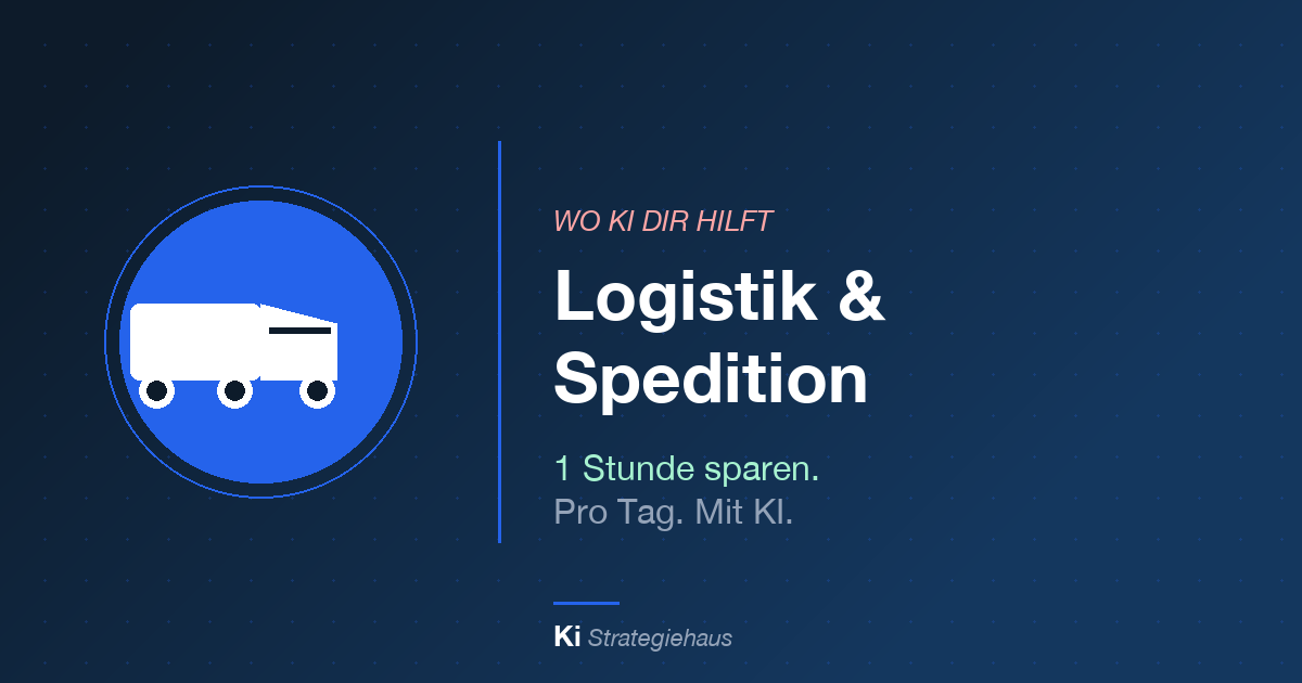 KI in Logistik & Spedition – 1 Stunde sparen pro Tag